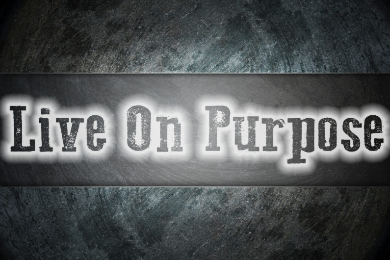 It’s Better to Live Life on Purpose!